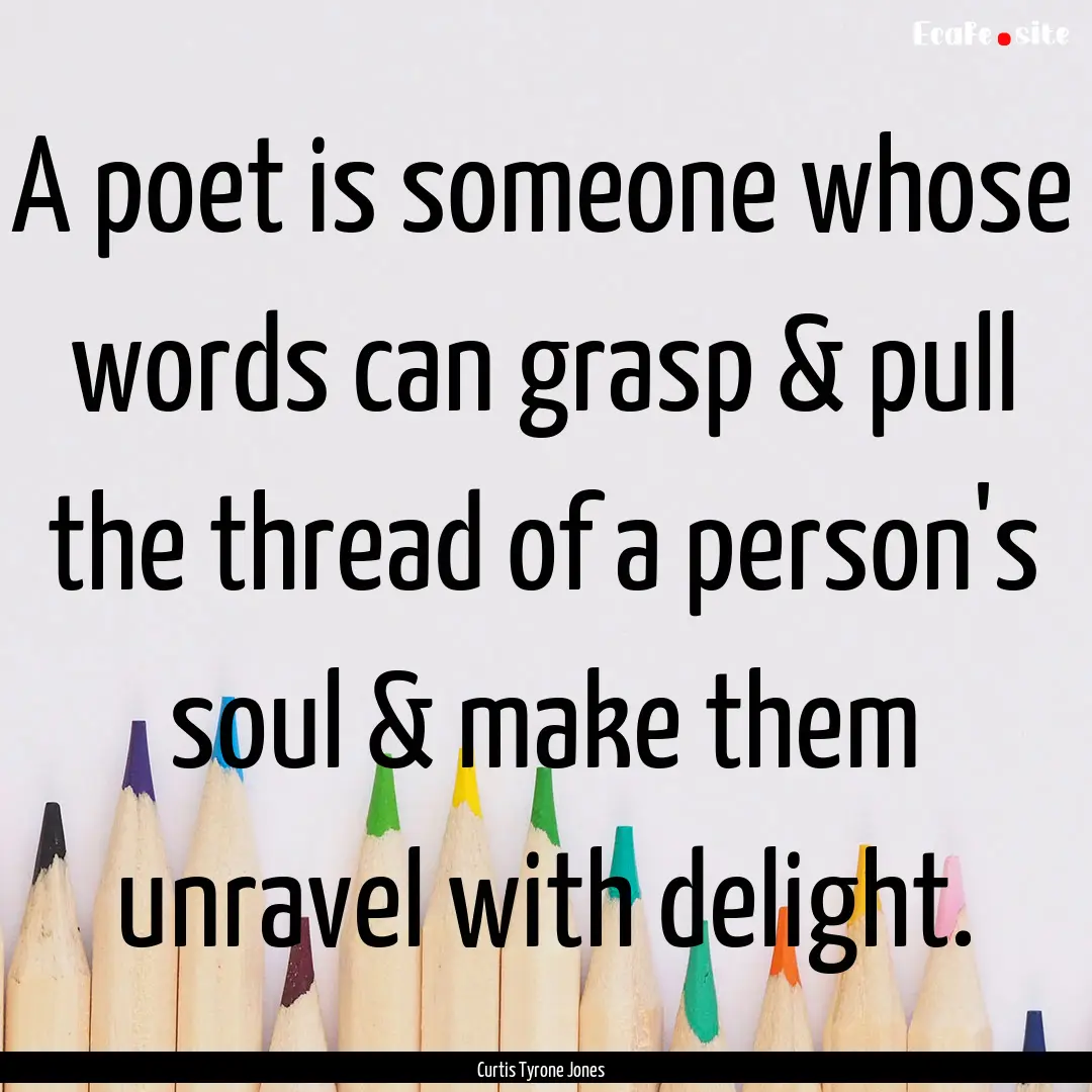 A poet is someone whose words can grasp &.... : Quote by Curtis Tyrone Jones