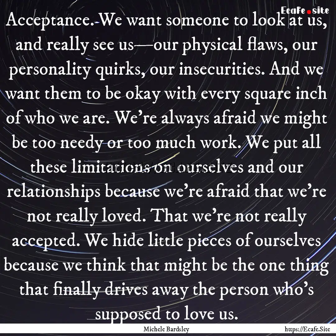 Acceptance. We want someone to look at us,.... : Quote by Michele Bardsley