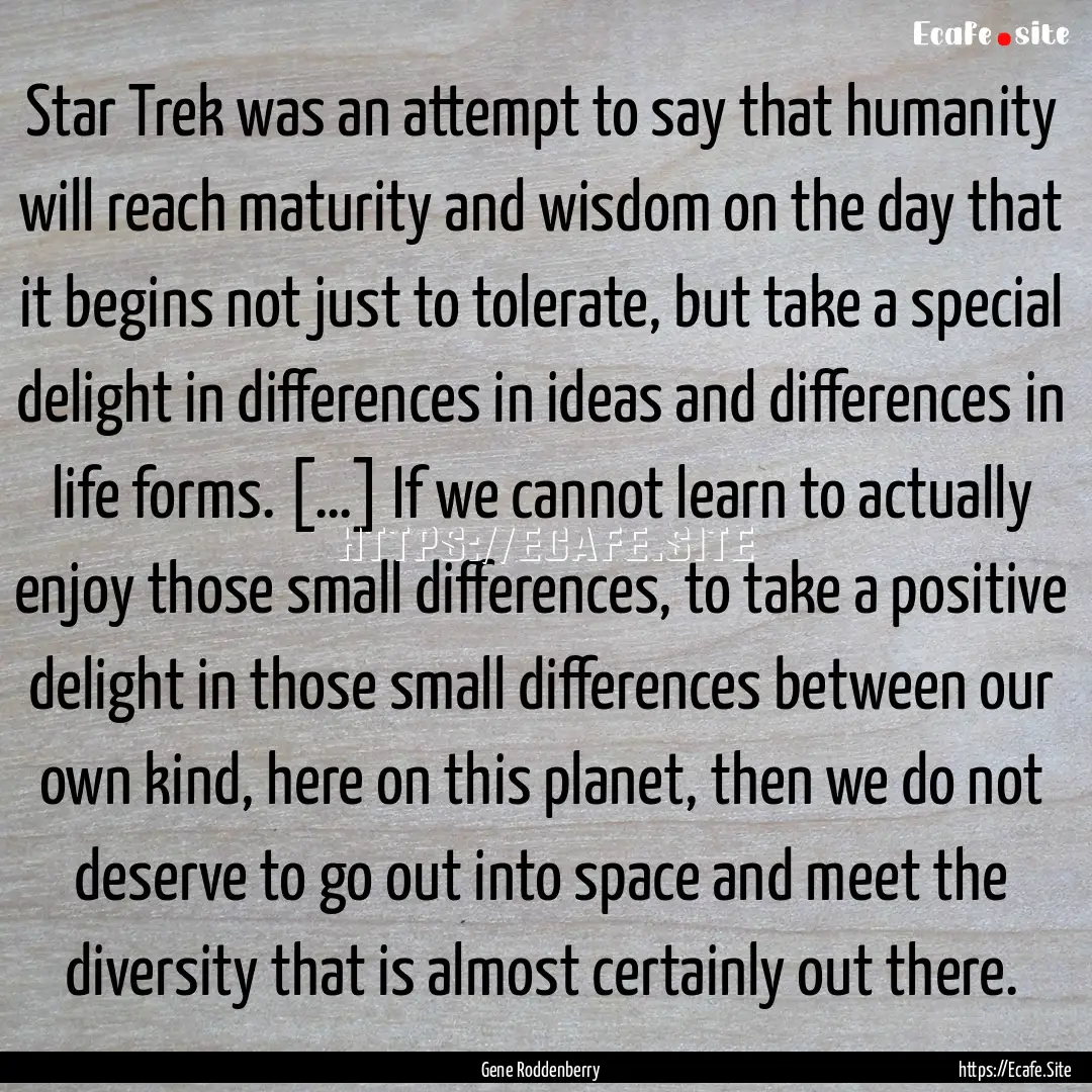 Star Trek was an attempt to say that humanity.... : Quote by Gene Roddenberry