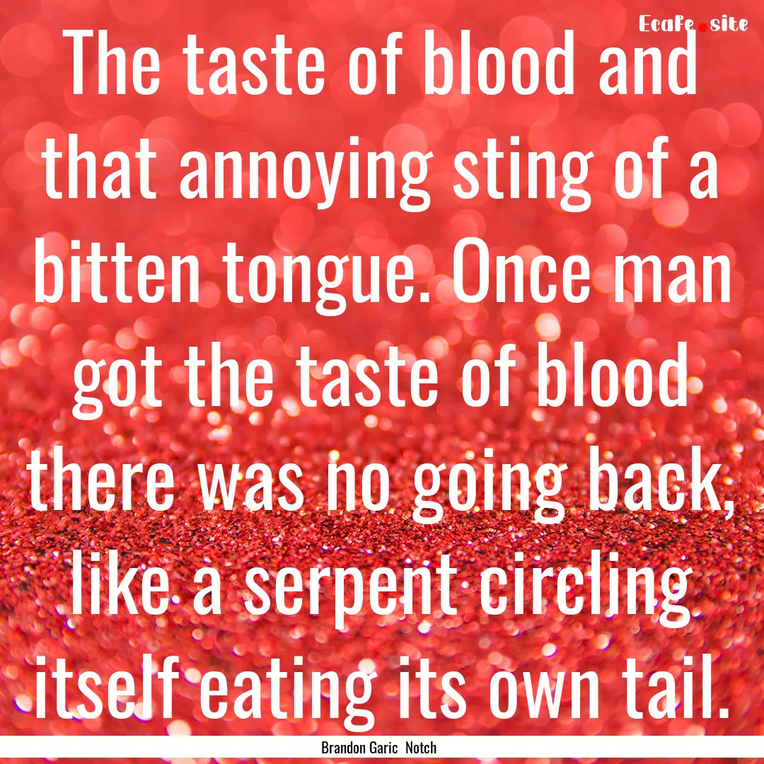 The taste of blood and that annoying sting.... : Quote by Brandon Garic Notch