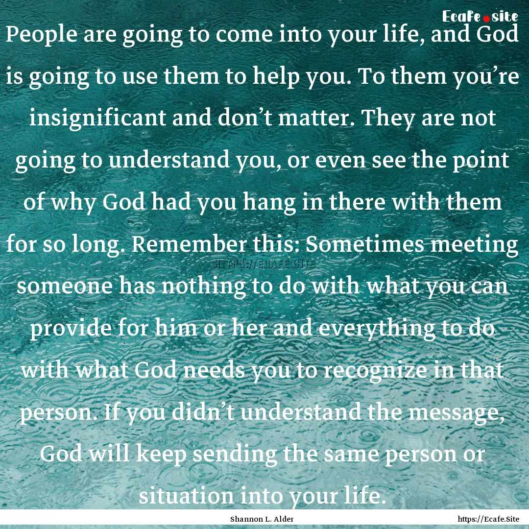 People are going to come into your life,.... : Quote by Shannon L. Alder