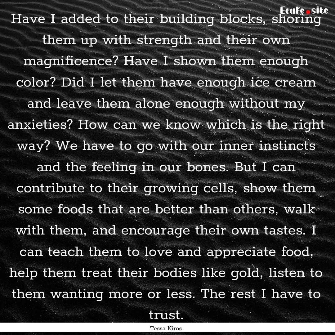 Have I added to their building blocks, shoring.... : Quote by Tessa Kiros