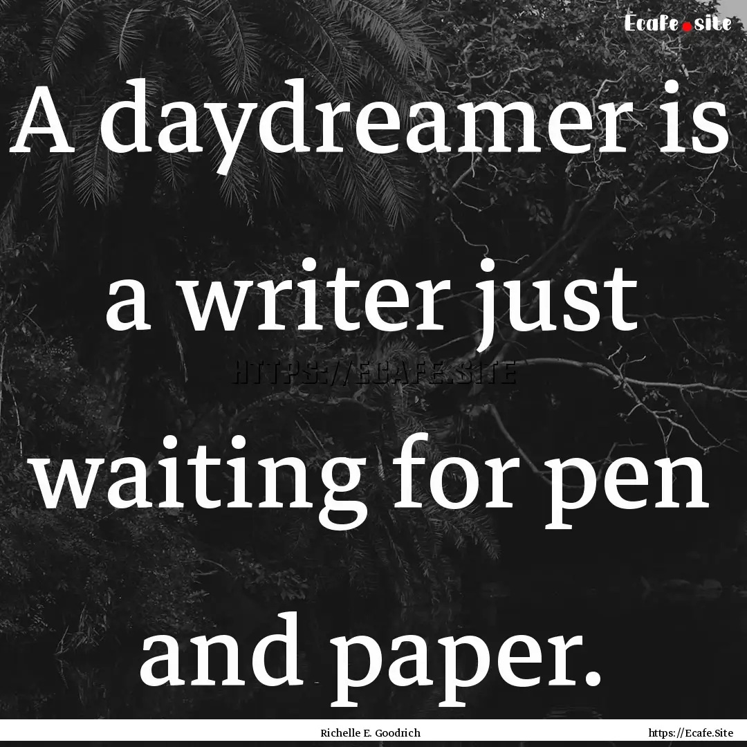 A daydreamer is a writer just waiting for.... : Quote by Richelle E. Goodrich