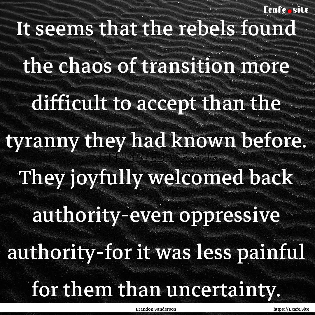 It seems that the rebels found the chaos.... : Quote by Brandon Sanderson