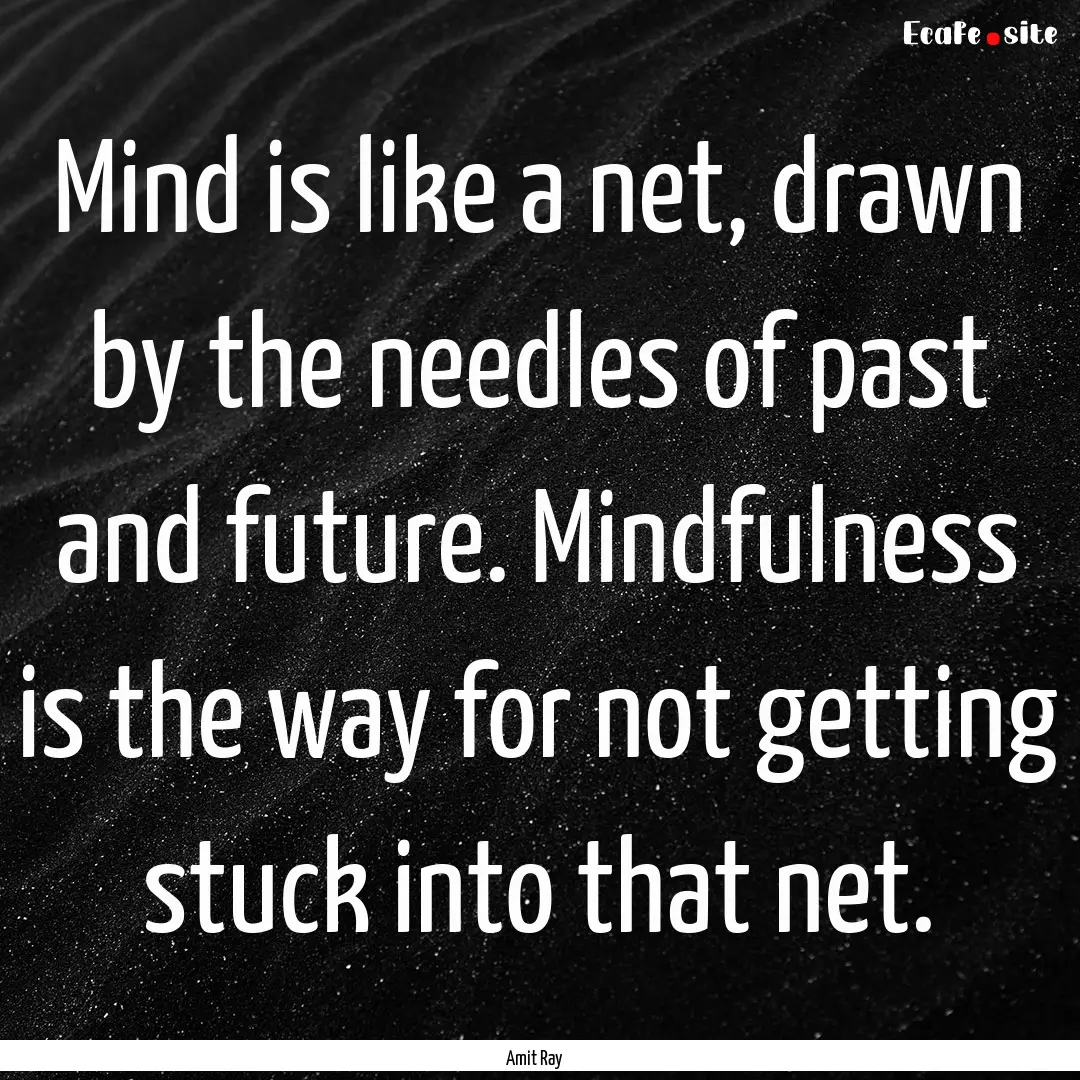 Mind is like a net, drawn by the needles.... : Quote by Amit Ray