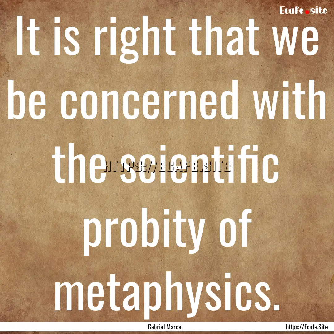 It is right that we be concerned with the.... : Quote by Gabriel Marcel