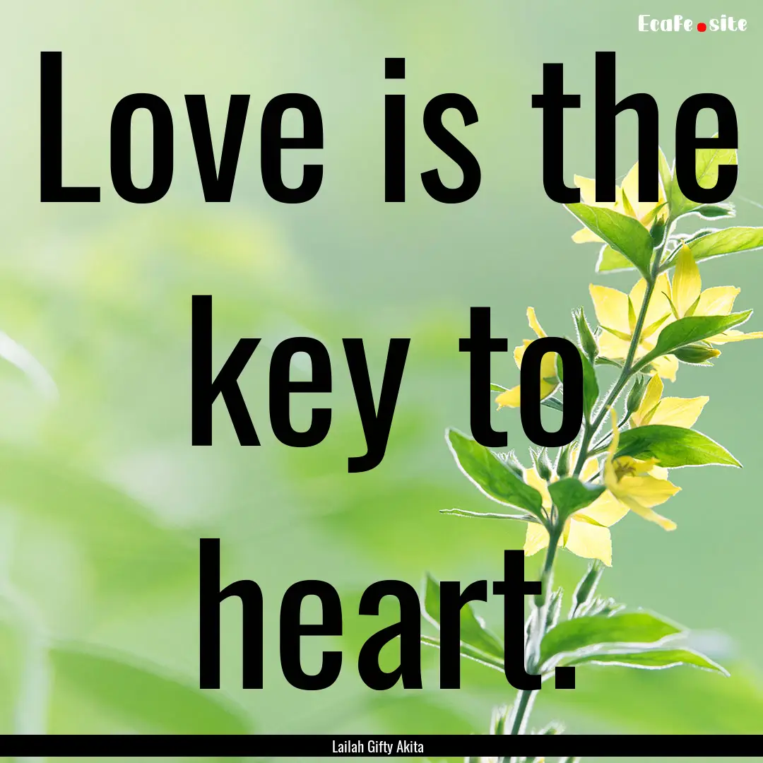 Love is the key to heart. : Quote by Lailah Gifty Akita