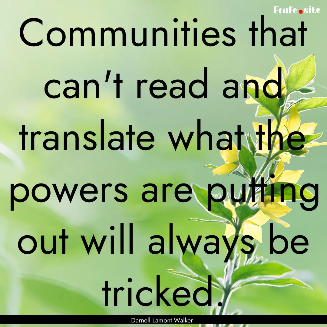 Communities that can't read and translate.... : Quote by Darnell Lamont Walker