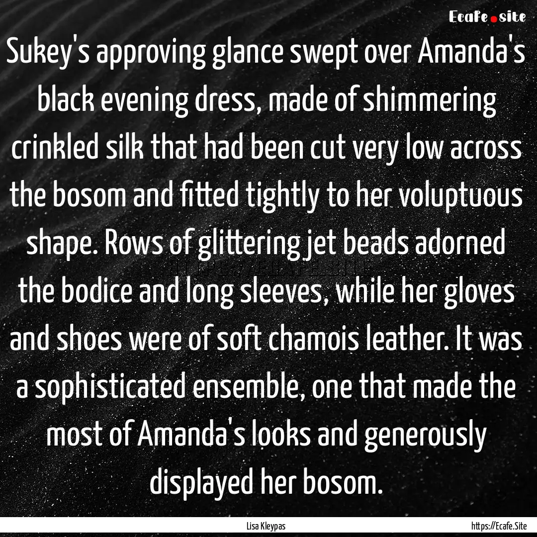 Sukey's approving glance swept over Amanda's.... : Quote by Lisa Kleypas