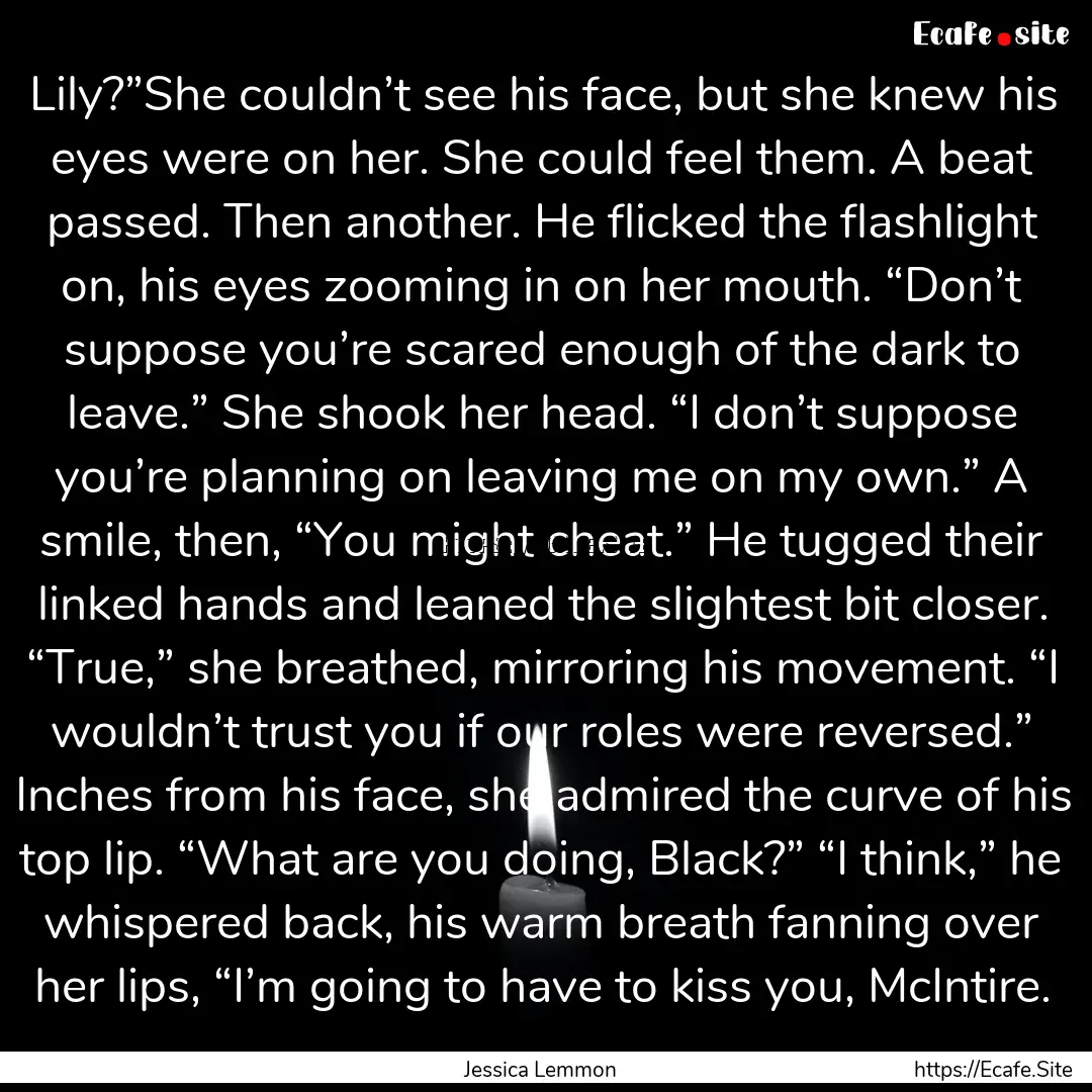 Lily?”She couldn’t see his face, but.... : Quote by Jessica Lemmon