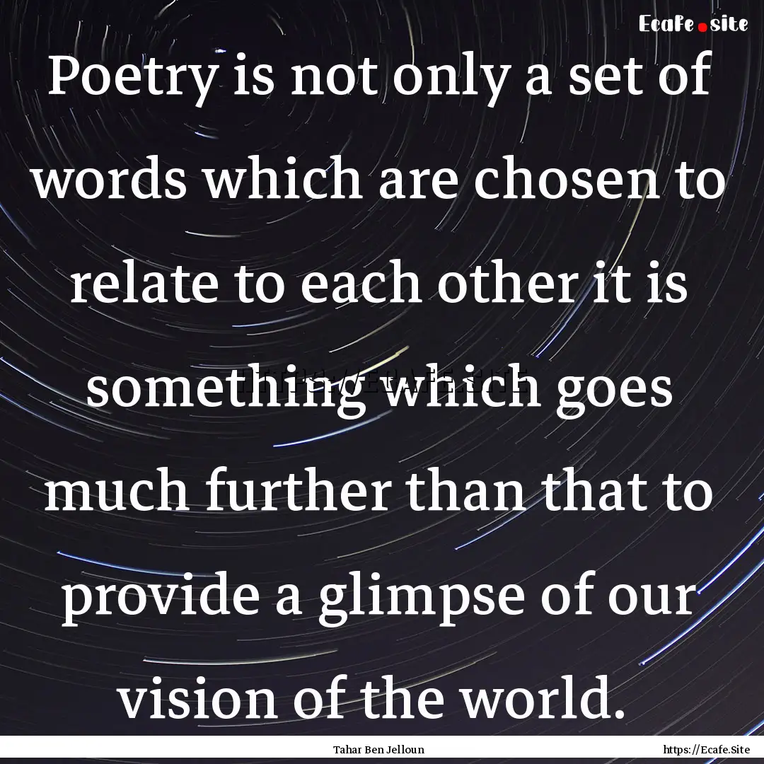 Poetry is not only a set of words which are.... : Quote by Tahar Ben Jelloun