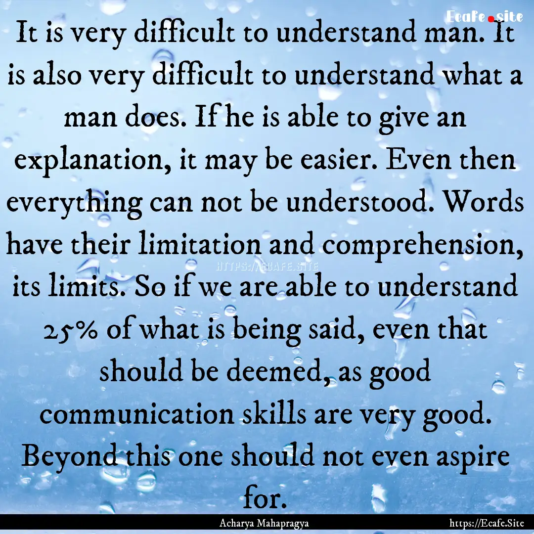 It is very difficult to understand man. It.... : Quote by Acharya Mahapragya