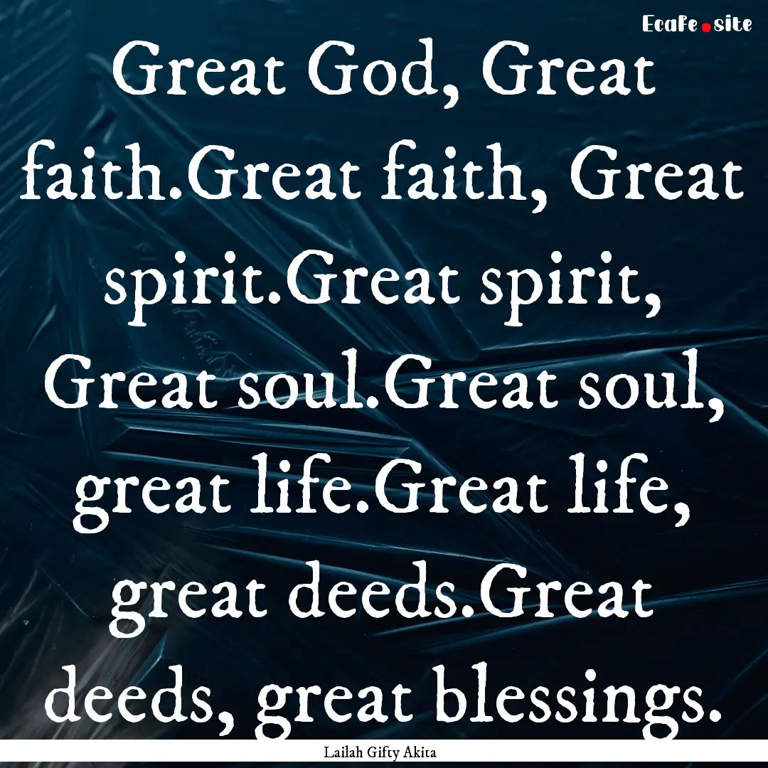 Great God, Great faith.Great faith, Great.... : Quote by Lailah Gifty Akita