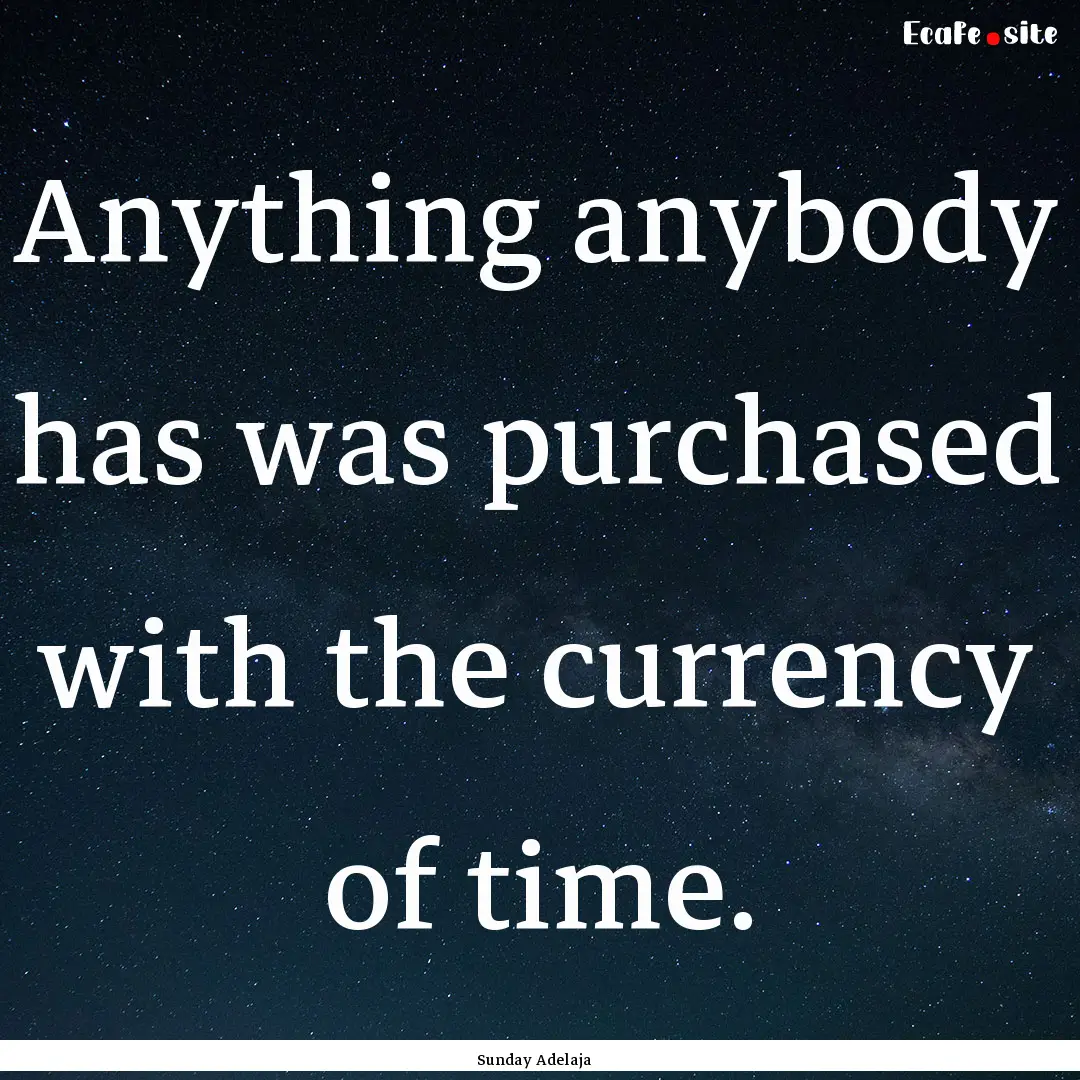 Anything anybody has was purchased with the.... : Quote by Sunday Adelaja