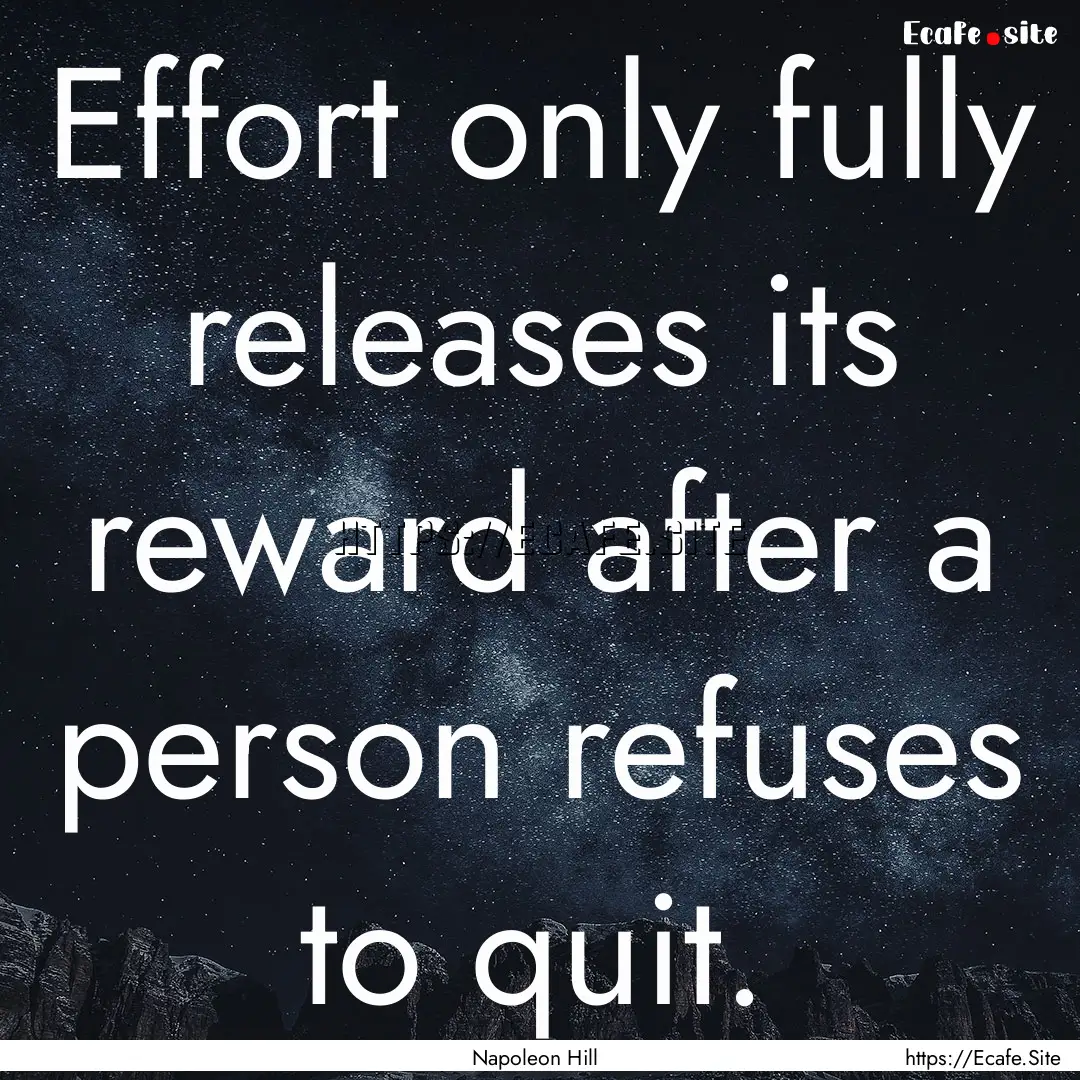 Effort only fully releases its reward after.... : Quote by Napoleon Hill