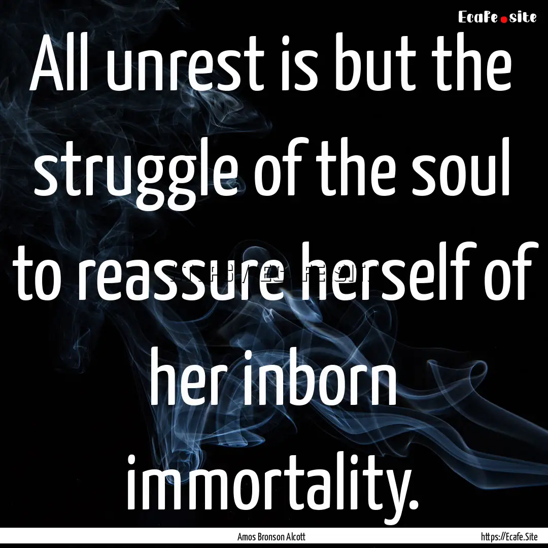 All unrest is but the struggle of the soul.... : Quote by Amos Bronson Alcott