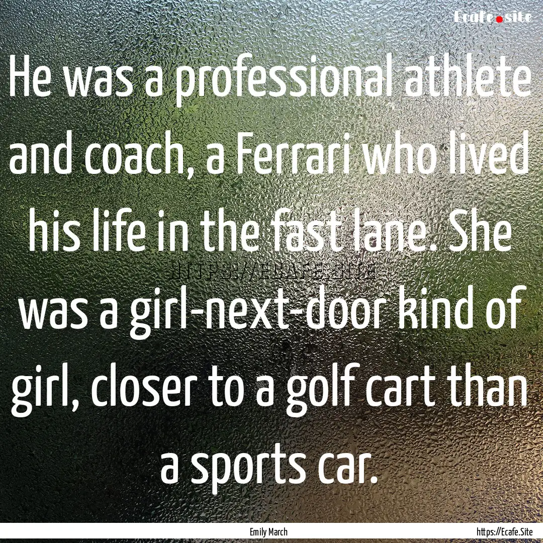 He was a professional athlete and coach,.... : Quote by Emily March