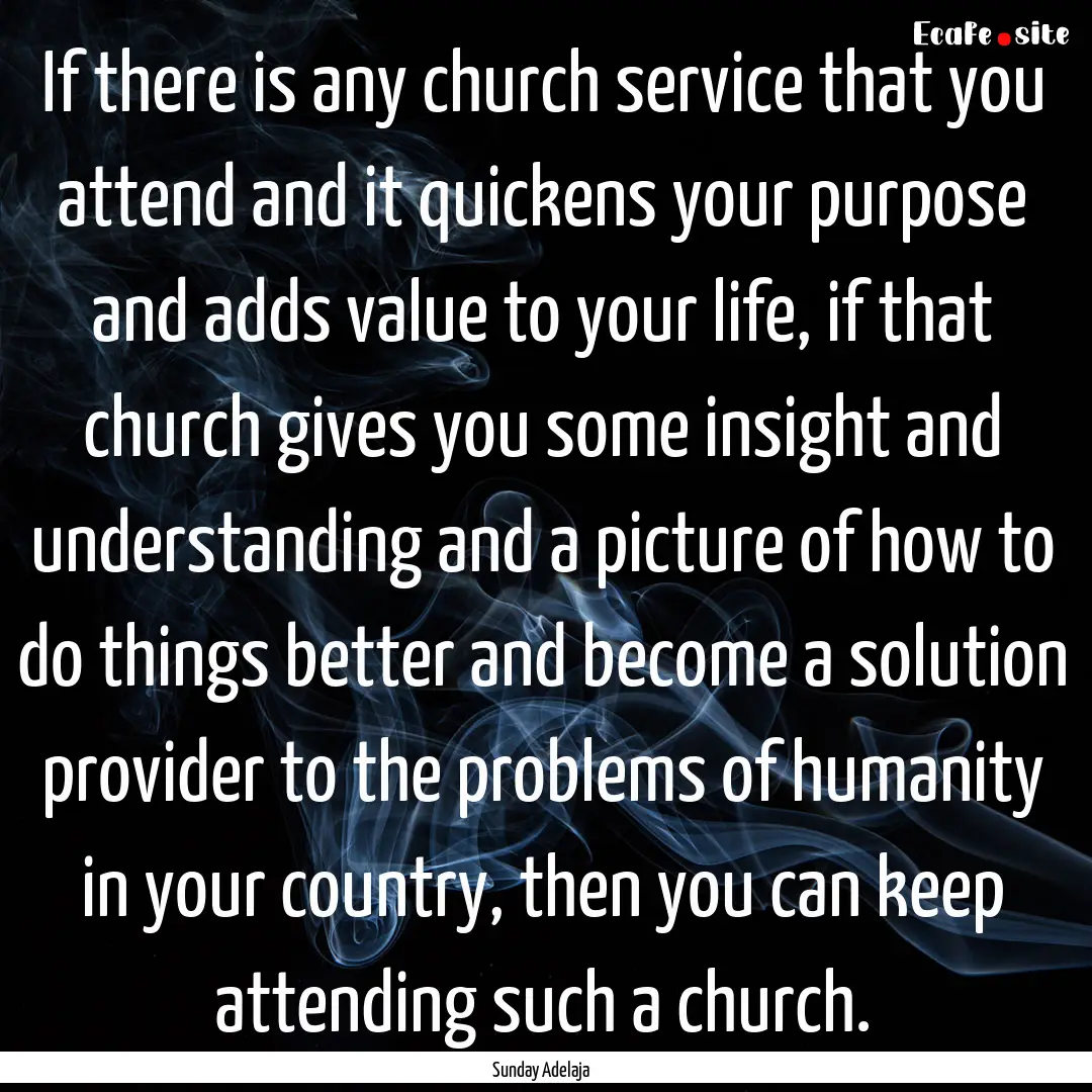 If there is any church service that you attend.... : Quote by Sunday Adelaja