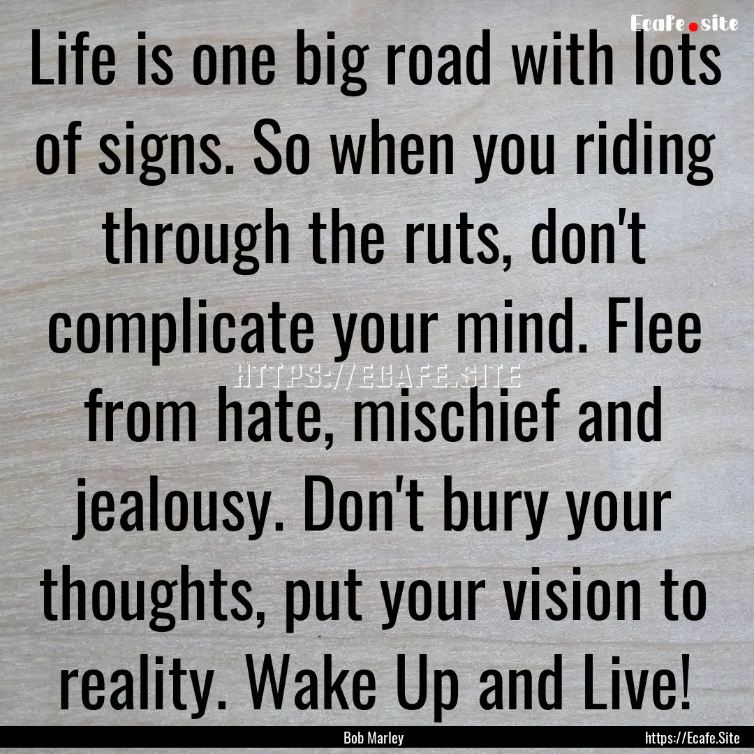 Life is one big road with lots of signs..... : Quote by Bob Marley