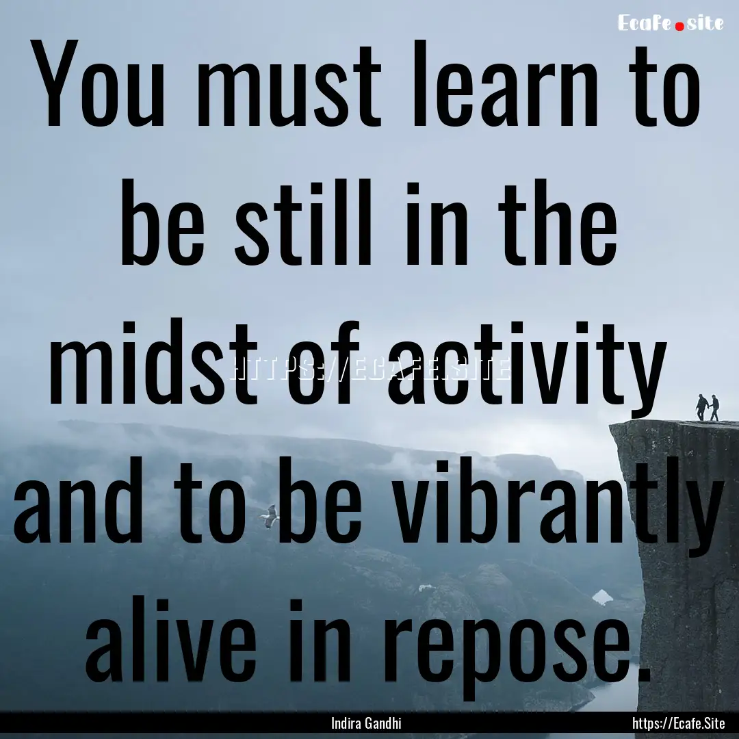 You must learn to be still in the midst of.... : Quote by Indira Gandhi