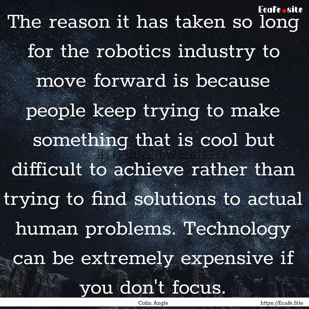 The reason it has taken so long for the robotics.... : Quote by Colin Angle