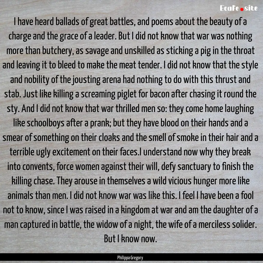 I have heard ballads of great battles, and.... : Quote by Philippa Gregory