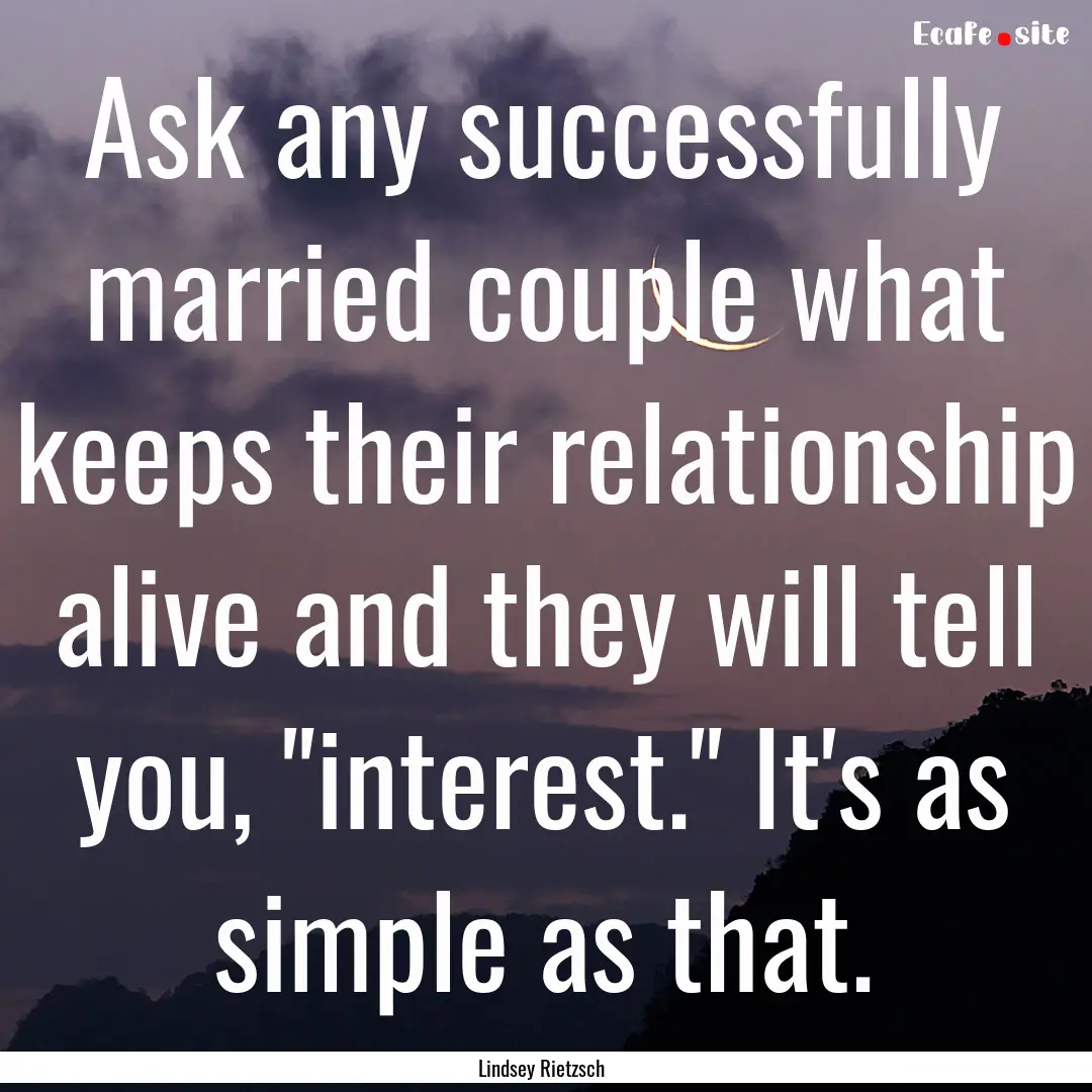 Ask any successfully married couple what.... : Quote by Lindsey Rietzsch