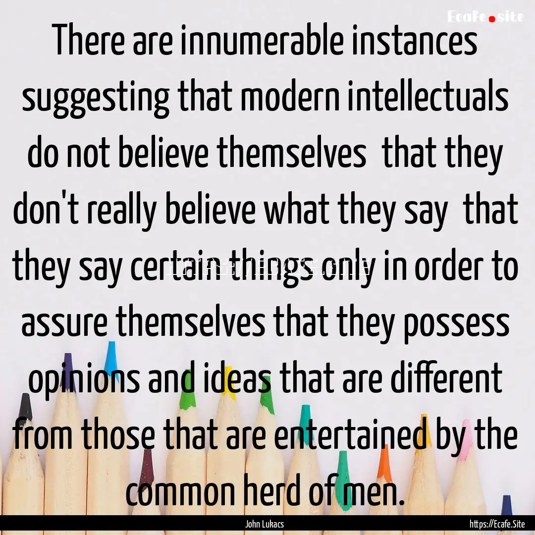 There are innumerable instances suggesting.... : Quote by John Lukacs