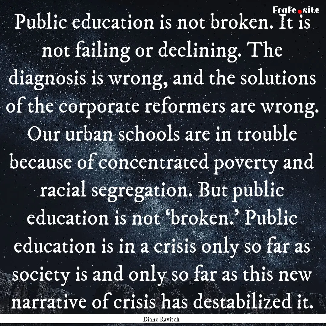 Public education is not broken. It is not.... : Quote by Diane Ravitch