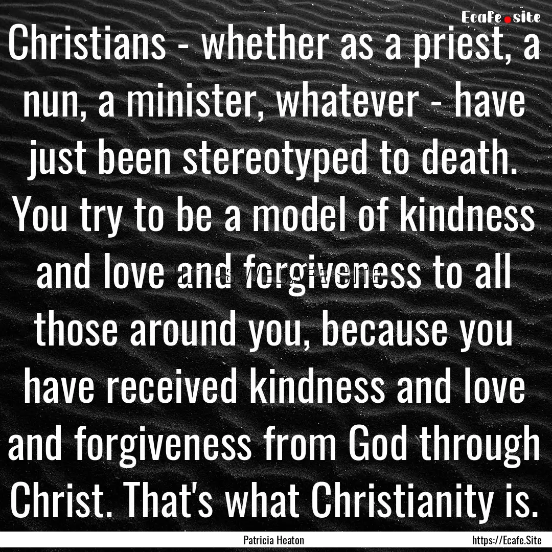 Christians - whether as a priest, a nun,.... : Quote by Patricia Heaton