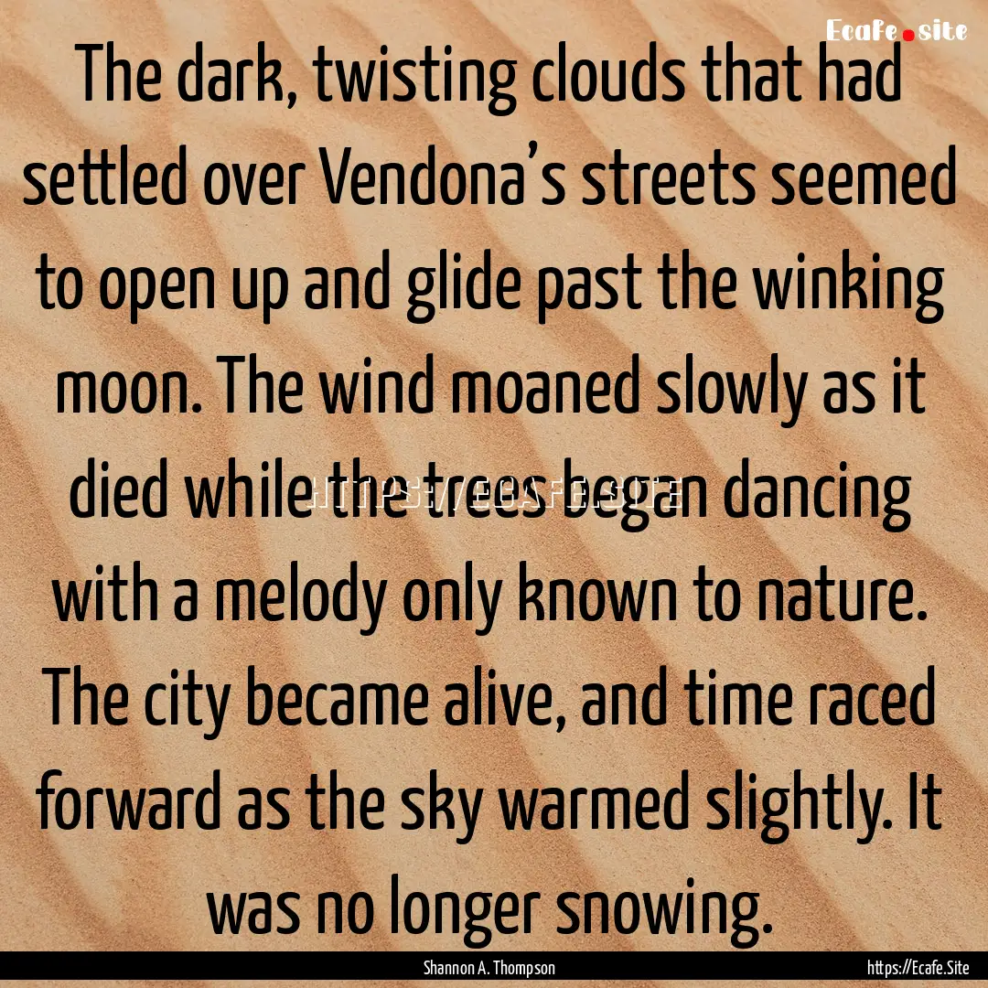 The dark, twisting clouds that had settled.... : Quote by Shannon A. Thompson