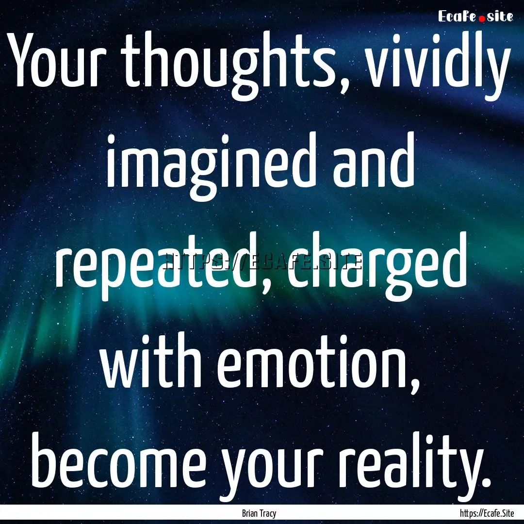 Your thoughts, vividly imagined and repeated,.... : Quote by Brian Tracy