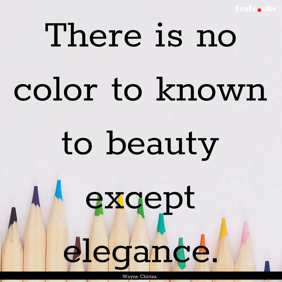 There is no color to known to beauty except.... : Quote by Wayne Chirisa