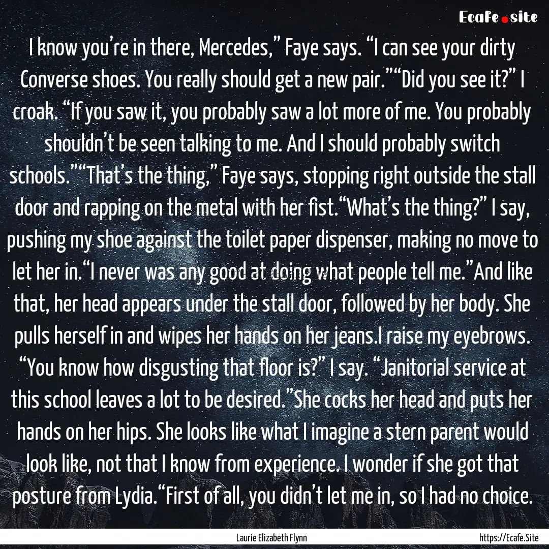 I know you’re in there, Mercedes,” Faye.... : Quote by Laurie Elizabeth Flynn