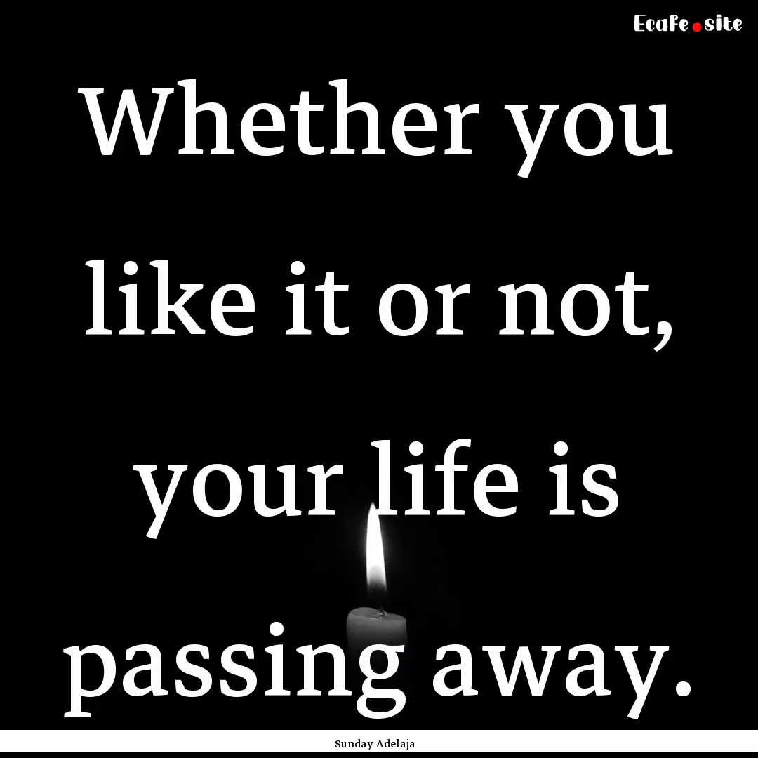 Whether you like it or not, your life is.... : Quote by Sunday Adelaja