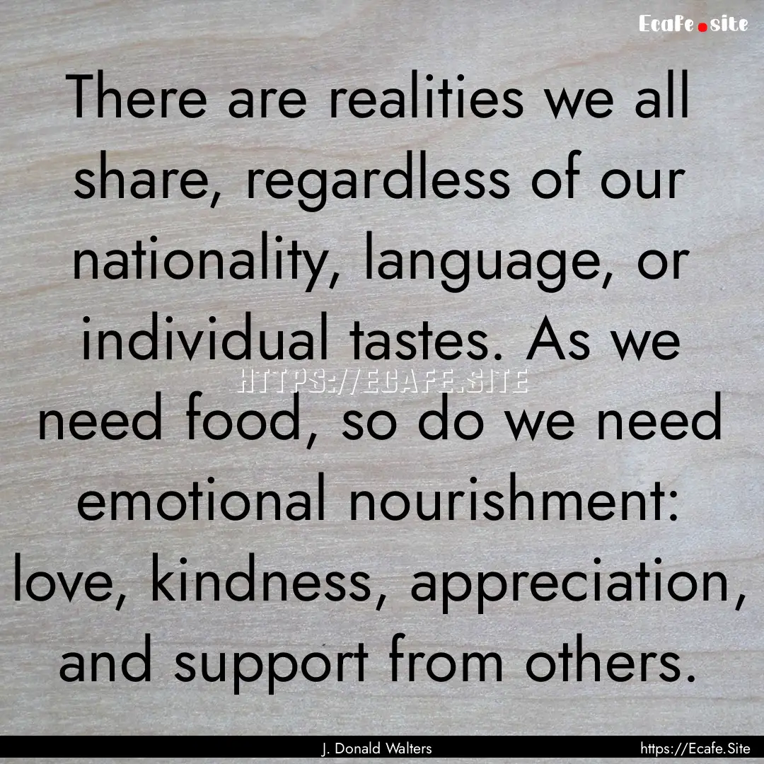 There are realities we all share, regardless.... : Quote by J. Donald Walters