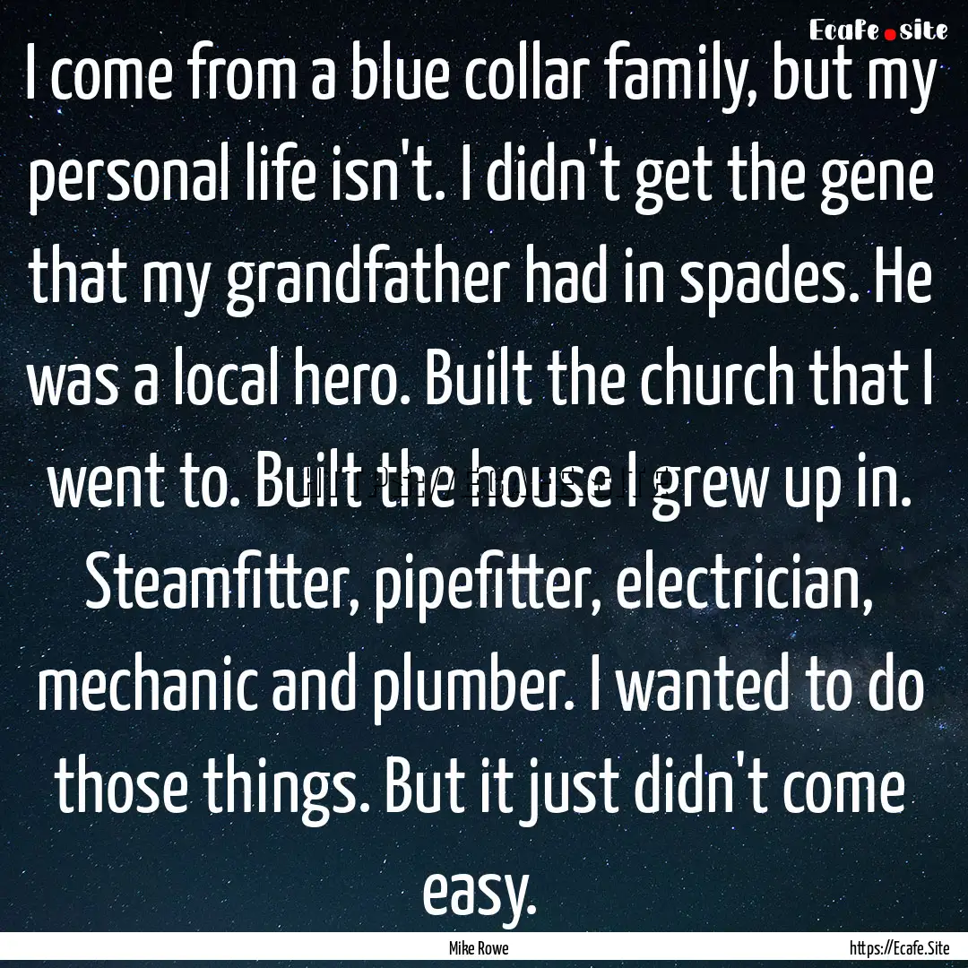 I come from a blue collar family, but my.... : Quote by Mike Rowe