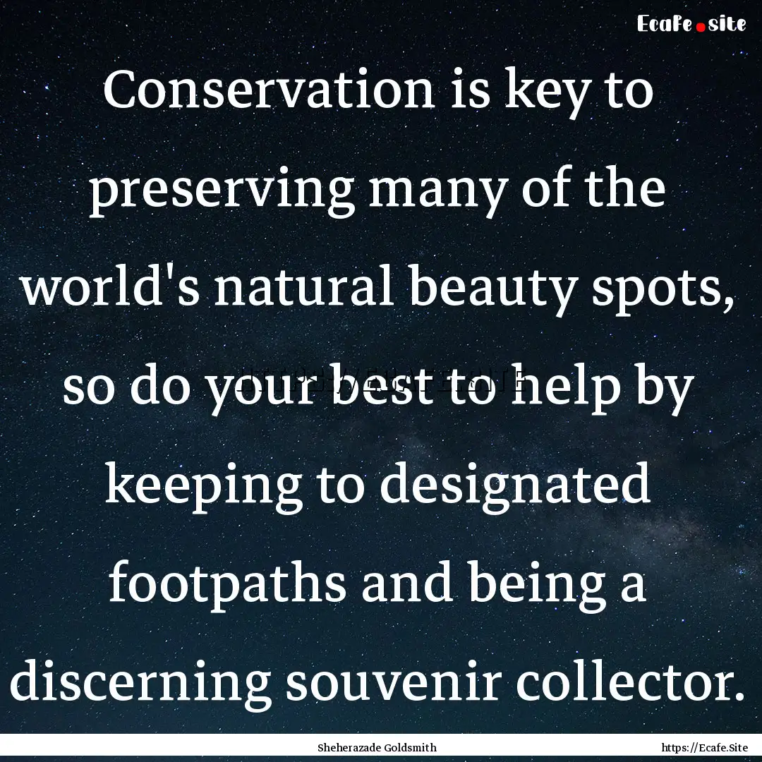 Conservation is key to preserving many of.... : Quote by Sheherazade Goldsmith