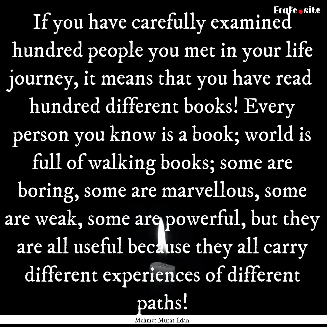 If you have carefully examined hundred people.... : Quote by Mehmet Murat ildan