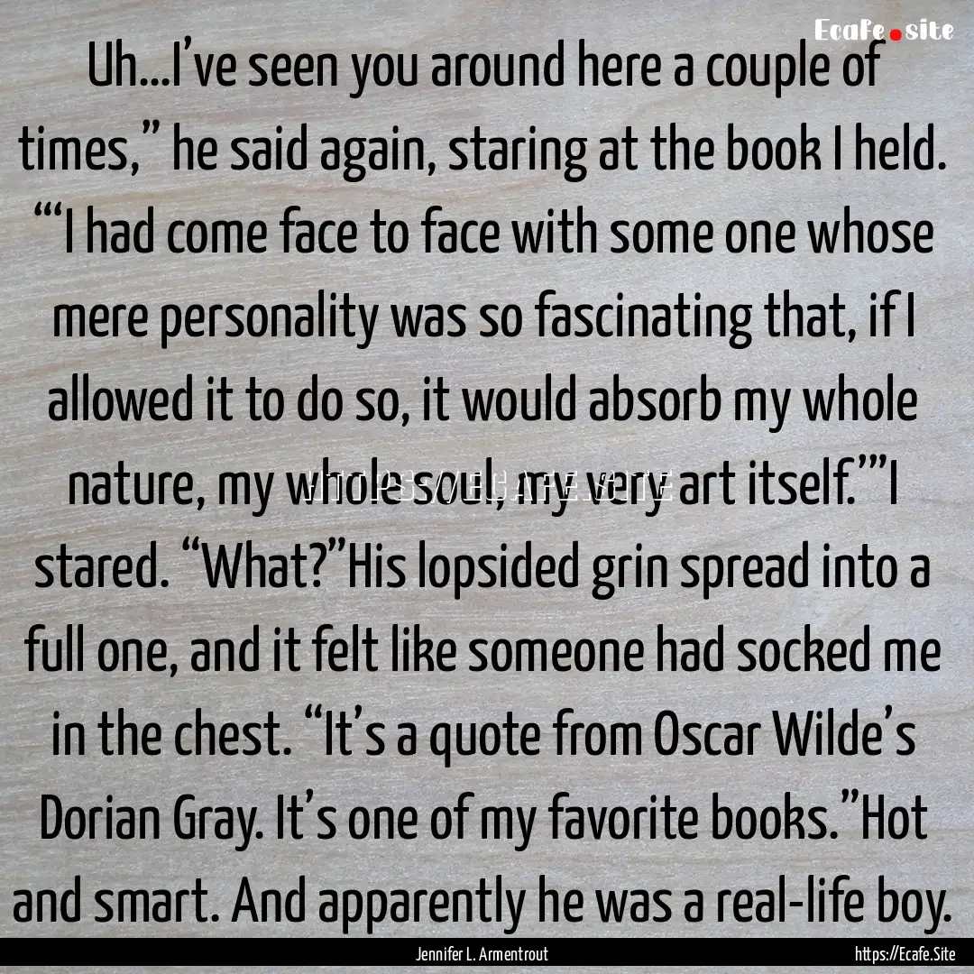 Uh…I’ve seen you around here a couple.... : Quote by Jennifer L. Armentrout