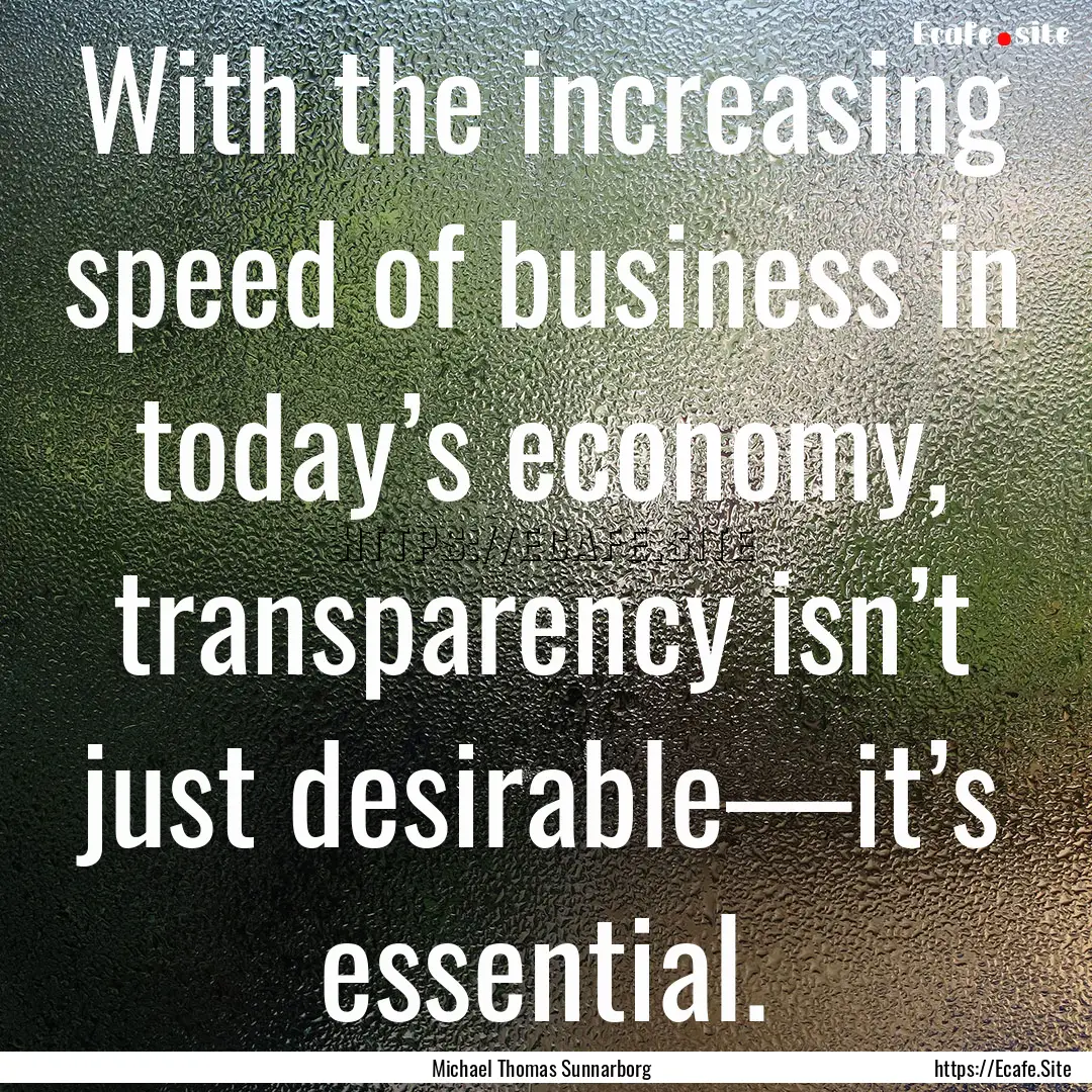 With the increasing speed of business in.... : Quote by Michael Thomas Sunnarborg