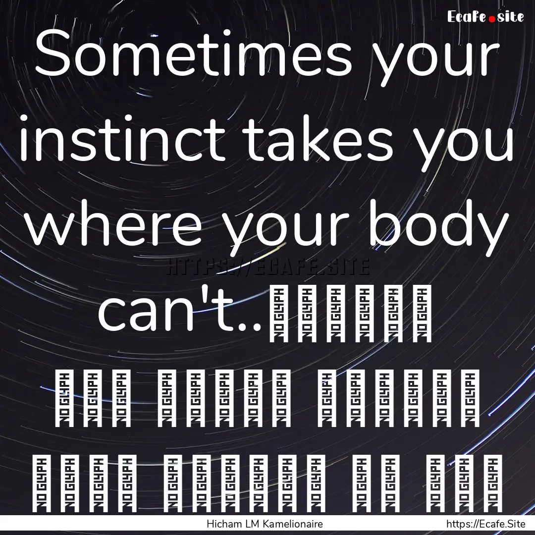 Sometimes your instinct takes you where your.... : Quote by Hicham LM Kamelionaire