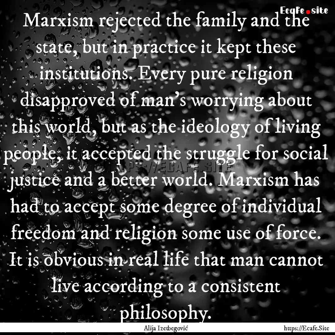 Marxism rejected the family and the state,.... : Quote by Alija Izetbegović