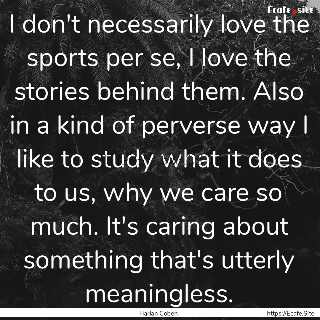 I don't necessarily love the sports per se,.... : Quote by Harlan Coben