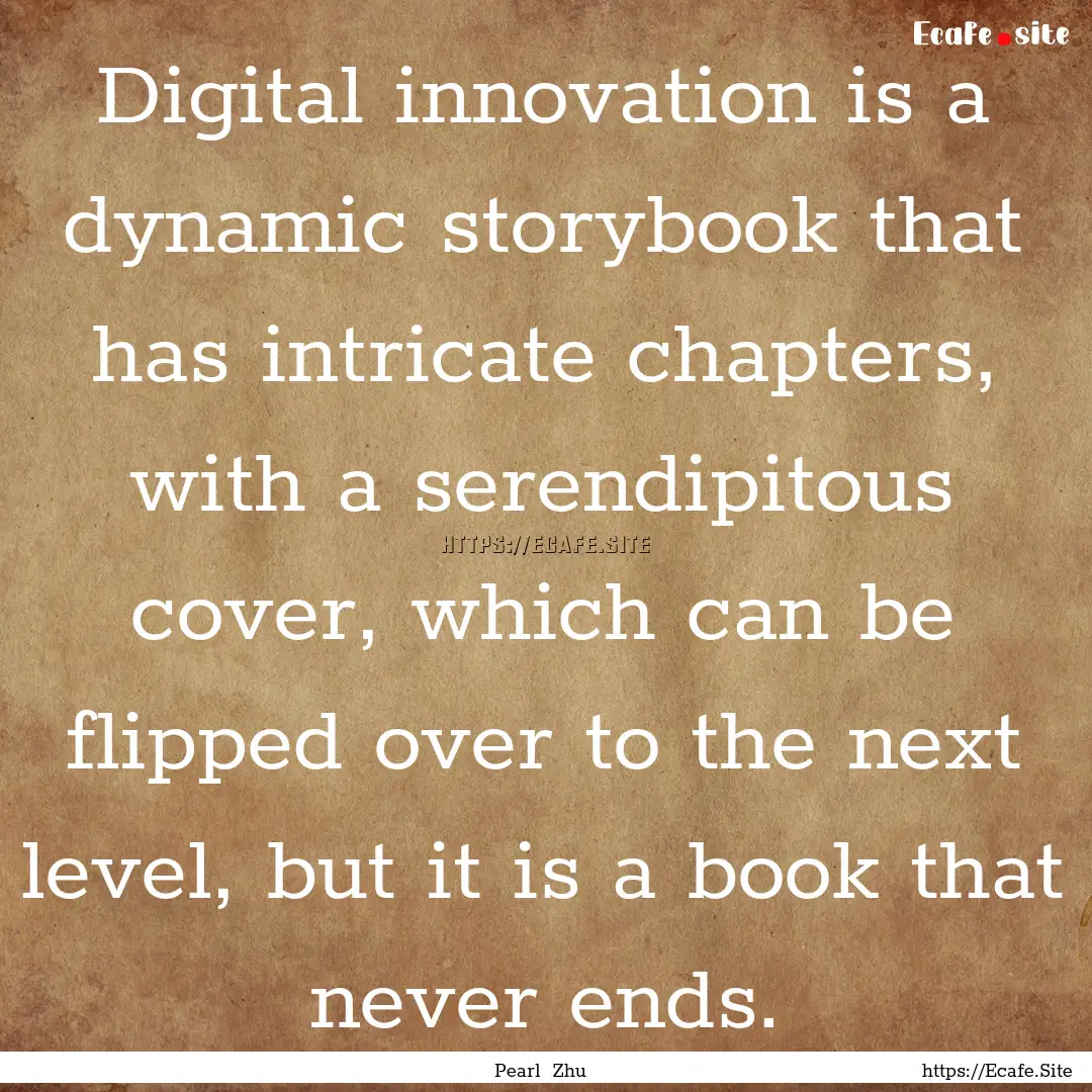 Digital innovation is a dynamic storybook.... : Quote by Pearl Zhu