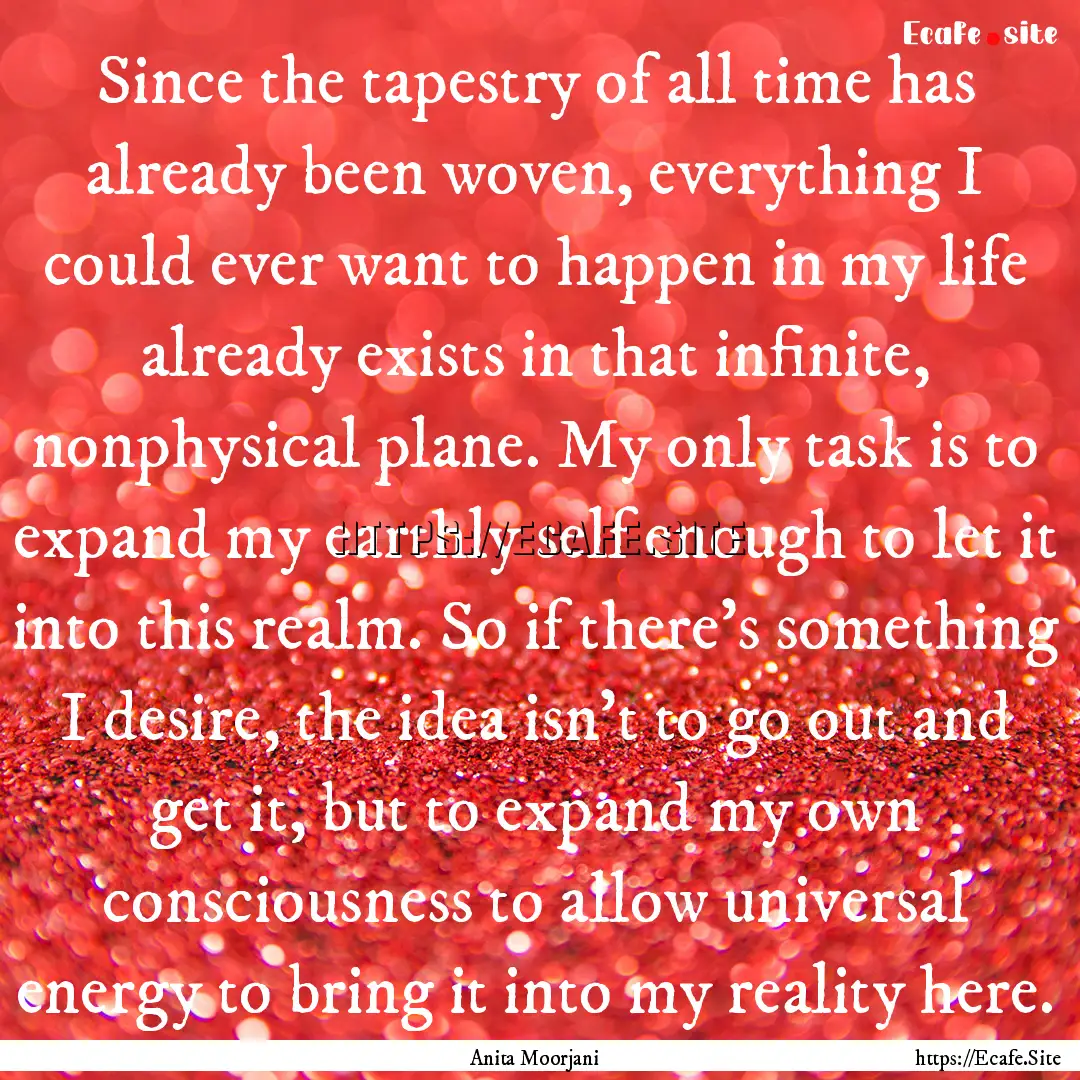 Since the tapestry of all time has already.... : Quote by Anita Moorjani