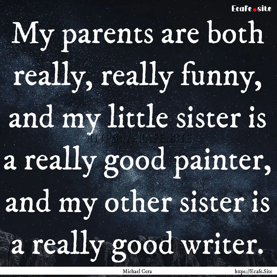 My parents are both really, really funny,.... : Quote by Michael Cera