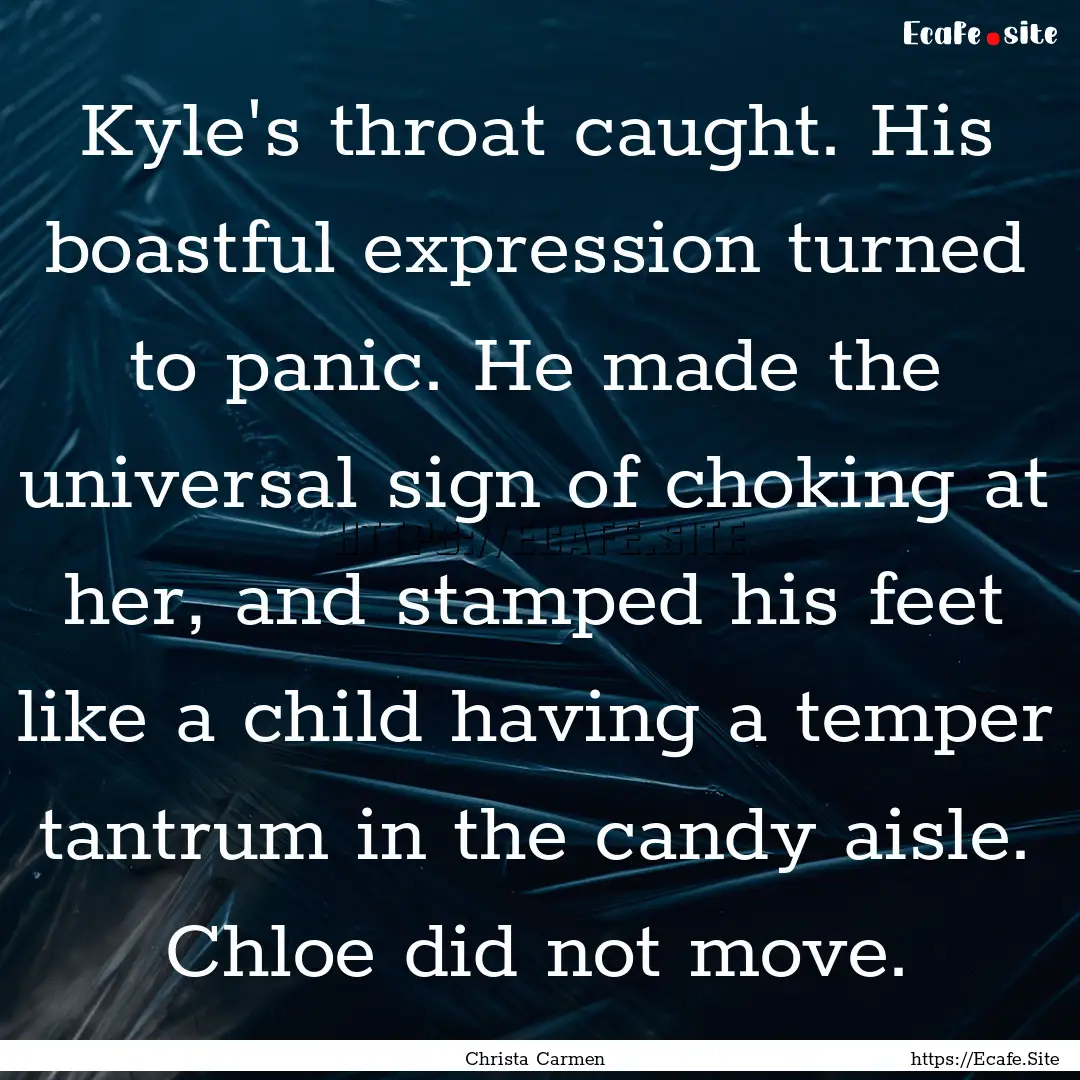 Kyle's throat caught. His boastful expression.... : Quote by Christa Carmen