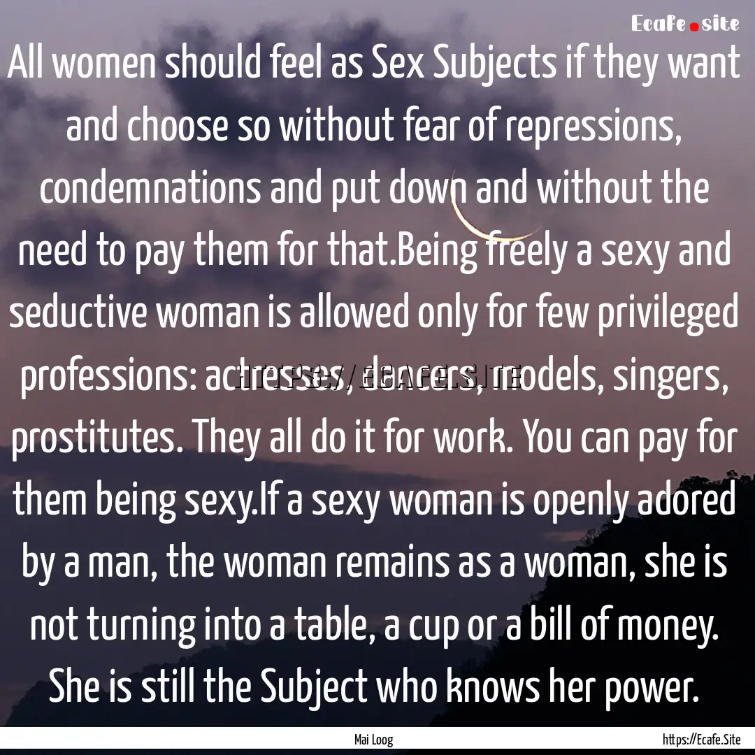 All women should feel as Sex Subjects if.... : Quote by Mai Loog