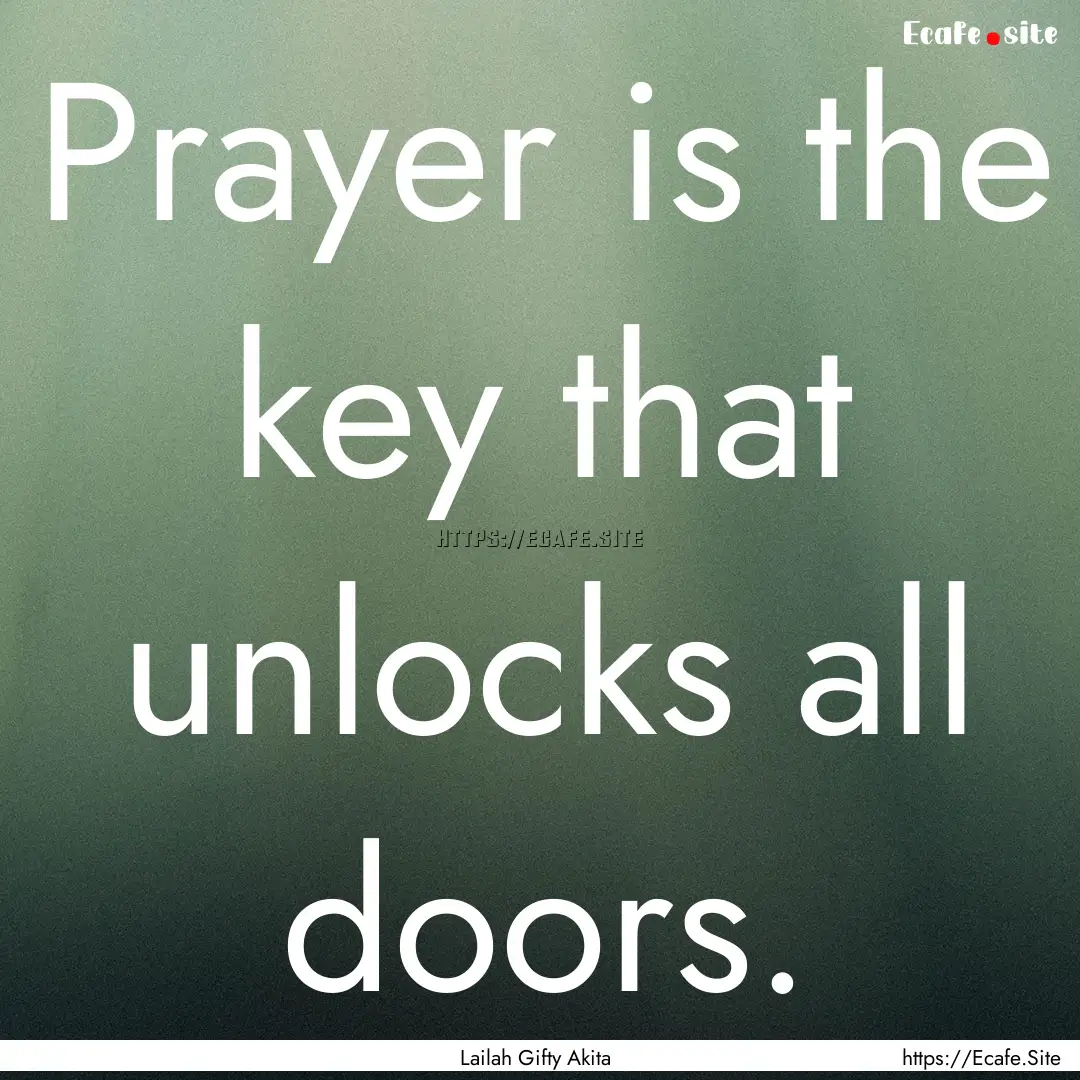 Prayer is the key that unlocks all doors..... : Quote by Lailah Gifty Akita